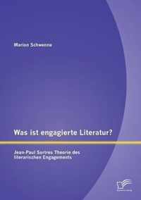 Was ist engagierte Literatur? Jean-Paul Sartres Theorie des literarischen Engagements