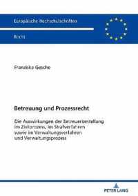 Betreuung und Prozessrecht; Die Auswirkungen der Betreuerbestellung im Zivilprozess, im Strafverfahren sowie im Verwaltungsverfahren und Verwaltungsprozess