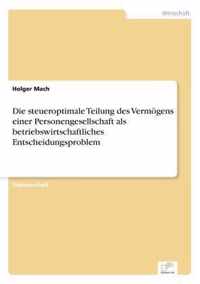 Die steueroptimale Teilung des Vermoegens einer Personengesellschaft als betriebswirtschaftliches Entscheidungsproblem