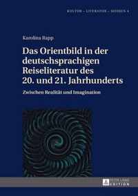 Das Orientbild in Der Deutschsprachigen Reiseliteratur Des 20. Und 21. Jahrhunderts