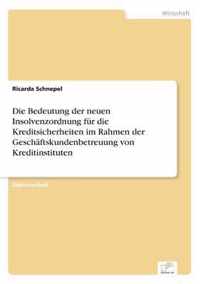 Die Bedeutung der neuen Insolvenzordnung fur die Kreditsicherheiten im Rahmen der Geschaftskundenbetreuung von Kreditinstituten