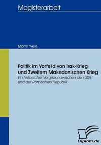 Politik im Vorfeld von Irak-Krieg und Zweitem Makedonischen Krieg: Ein historischer Vergleich zwischen den USA und der Römischen Republik