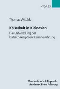 Kaiserkult in Kleinasien: Die Entwicklung Der Kultisch-Religiosen Kaiserverehrung in Der Romischen Provinz Asia Von Augustus Bis Antoninus Pius