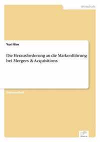 Die Herausforderung an die Markenfuhrung bei Mergers & Acquisitions