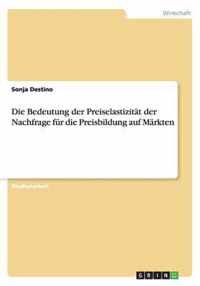 Die Bedeutung der Preiselastizitat der Nachfrage fur die Preisbildung auf Markten