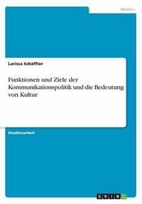 Funktionen und Ziele der Kommunikationspolitik und die Bedeutung von Kultur