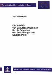 Die Validitaet Von Schulabschlussnoten Fuer Die Prognose Von Ausbildungs- Und Studienerfolg