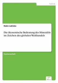 Die oekonomische Bedeutung des Mineraloels im Zeichen des globalen Welthandels