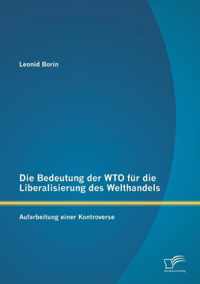 Die Bedeutung der WTO fur die Liberalisierung des Welthandels