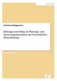 Bildungscontrolling als Planungs- und Steuerungsinstrument der betrieblichen Weiterbildung