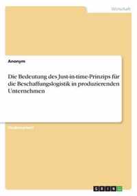 Die Bedeutung des Just-in-time-Prinzips fur die Beschaffungslogistik in produzierenden Unternehmen