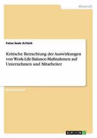 Kritische Betrachtung der Auswirkungen von Work-Life-Balance-Massnahmen auf Unternehmen und Mitarbeiter