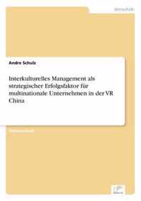 Interkulturelles Management als strategischer Erfolgsfaktor fur multinationale Unternehmen in der VR China