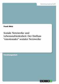 Soziale Netzwerke und Lebenszufriedenheit. Der Einfluss emotionaler sozialer Netzwerke