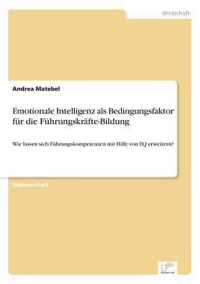 Emotionale Intelligenz als Bedingungsfaktor fur die Fuhrungskrafte-Bildung