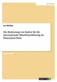 Die Bedeutung von Kultur fur die internationale Mitarbeiterfuhrung im Disneyland Paris