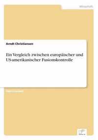 Ein Vergleich zwischen europaischer und US-amerikanischer Fusionskontrolle