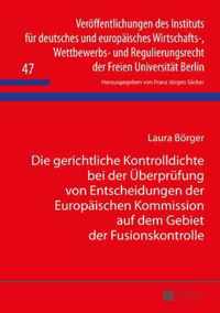 Die Gerichtliche Kontrolldichte Bei Der Ueberpruefung Von Entscheidungen Der Europaeischen Kommission Auf Dem Gebiet Der Fusionskontrolle