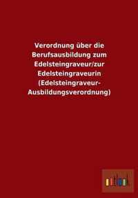 Verordnung uber die Berufsausbildung zum Edelsteingraveur/zur Edelsteingraveurin (Edelsteingraveur-Ausbildungsverordnung)