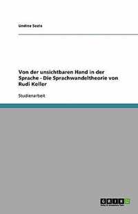 Von der unsichtbaren Hand in der Sprache - Die Sprachwandeltheorie von Rudi Keller