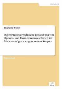 Die ertragsteuerrechtliche Behandlung von Options- und Finanztermingeschaften im Privatvermoegen - ausgenommen Swaps -