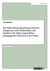 Die Nahe-Distanz-Beziehung zwischen Lehrperson und Schulerinnen und Schulern. Die Rolle ausgewahlter padagogischer Theorien in der Praxis