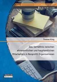 Das Verhaltnis zwischen ehrenamtlichen und hauptamtlichen Mitarbeitern in Nonprofit-Organisationen