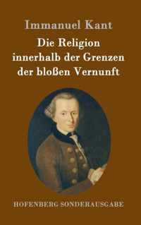 Die Religion innerhalb der Grenzen der blossen Vernunft