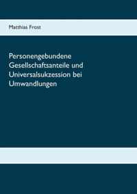 Personengebundene Gesellschaftsanteile und Universalsukzession bei Umwandlungen