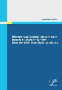 Bilanzierung latenter Steuern nach neuem Bilanzrecht fur den handelsrechtlichen Einzelabschluss