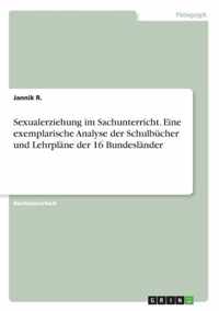 Sexualerziehung im Sachunterricht. Eine exemplarische Analyse der Schulbucher und Lehrplane der 16 Bundeslander