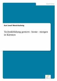 Technikbildung gestern - heute - morgen in Karnten