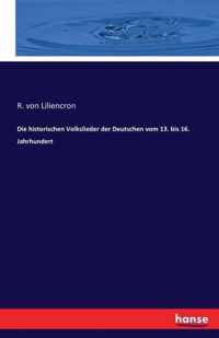 Die historischen Volkslieder der Deutschen vom 13. bis 16. Jahrhundert