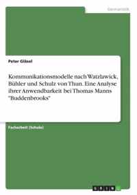 Kommunikationsmodelle nach Watzlawick, Buhler und Schulz von Thun. Eine Analyse ihrer Anwendbarkeit bei Thomas Manns Buddenbrooks