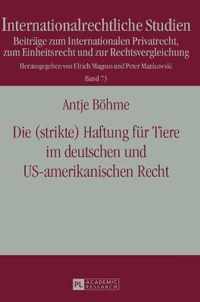 Die (strikte) Haftung fuer Tiere im deutschen und US-amerikanischen Recht