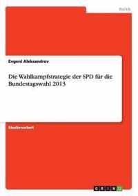 Die Wahlkampfstrategie der SPD fur die Bundestagswahl 2013