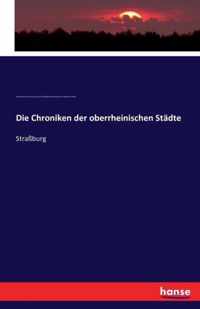 Die Chroniken der oberrheinischen Stadte