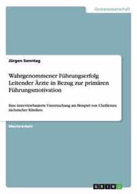 Wahrgenommener Fuhrungserfolg Leitender AErzte in Bezug zur primaren Fuhrungsmotivation