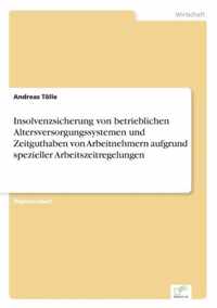 Insolvenzsicherung von betrieblichen Altersversorgungssystemen und Zeitguthaben von Arbeitnehmern aufgrund spezieller Arbeitszeitregelungen