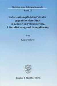 Informationspflichten Privater Gegenuber Dem Staat in Zeiten Von Privatisierung, Liberalisierung Und Deregulierung