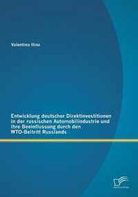 Entwicklung deutscher Direktinvestitionen in der russischen Automobilindustrie und ihre Beeinflussung durch den WTO-Beitritt Russlands