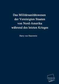 Das Militarsanitatswesen Der Vereinigten Staaten Von Nord-Amerika Wahrend Des Letzten Krieges