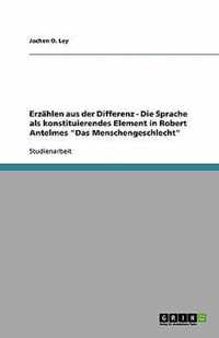 Erzahlen aus der Differenz - Die Sprache als konstituierendes Element in Robert Antelmes Das Menschengeschlecht