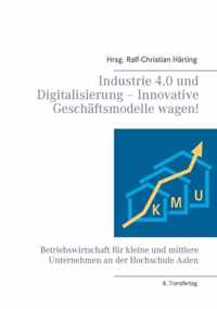 Industrie 4.0 und Digitalisierung - Innovative Geschaftsmodelle wagen!