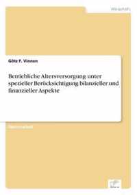 Betriebliche Altersversorgung unter spezieller Berucksichtigung bilanzieller und finanzieller Aspekte