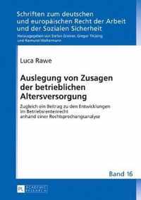 Auslegung von Zusagen der betrieblichen Altersversorgung; Zugleich ein Beitrag zu den Entwicklungen im Betriebsrentenrecht anhand einer Rechtsprechungsanalyse