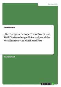 Die Dreigroschenoper von Brecht und Weill. Verfremdungseffekte aufgrund des Verhaltnisses von Musik und Text