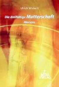 Die dreifältige Mutterschaft Mariens