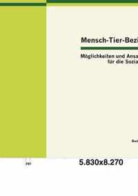 Mensch-Tier-Beziehung - Moeglichkeiten und Ansatzpunkte fur die Soziale Arbeit