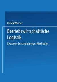 Betriebswirtschaftliche Logistik: Systeme, Entscheidungen, Methoden